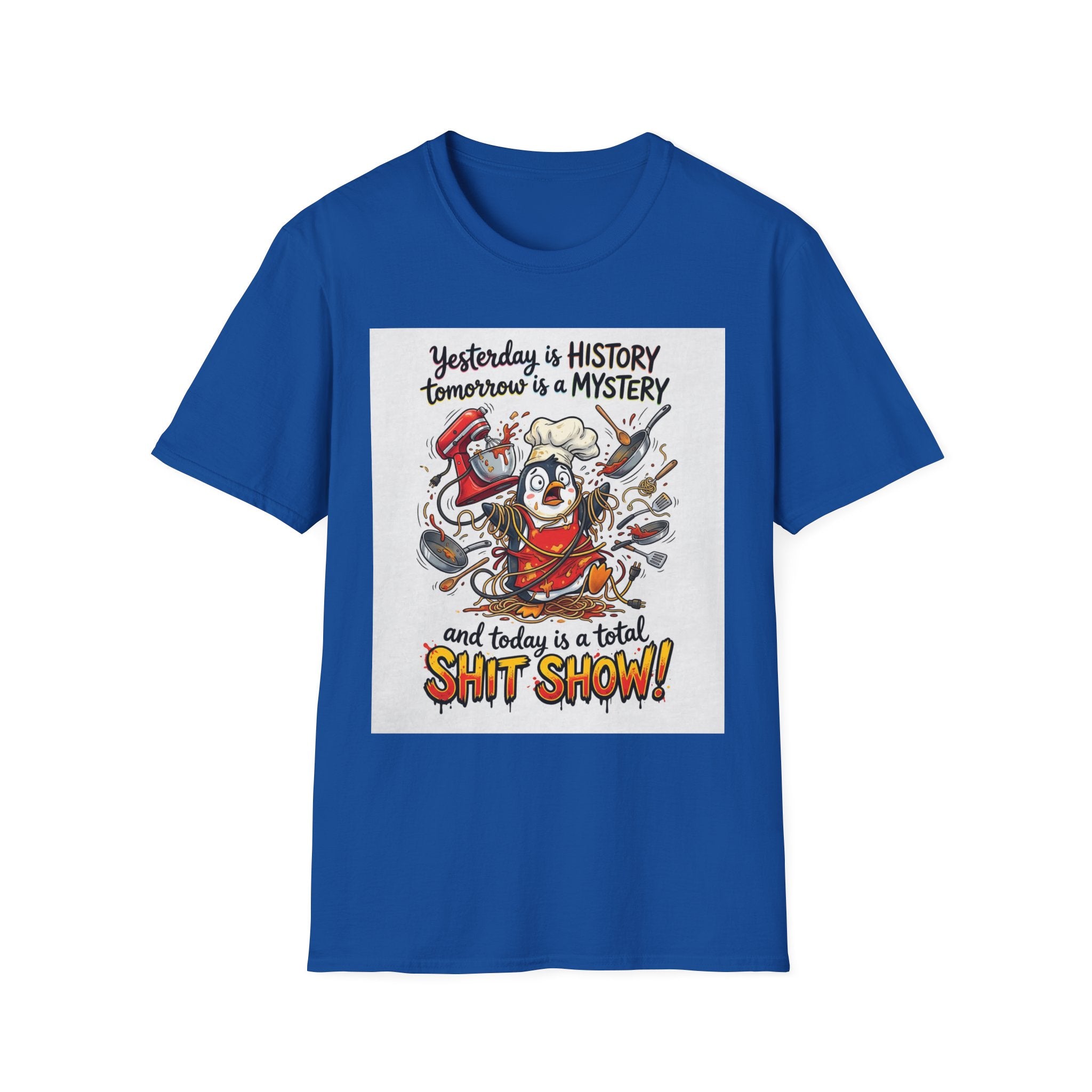 T-Shirt — "Yesterday is History, Tomorrow is a Mystery" Funny Chef Shit Show Graphic