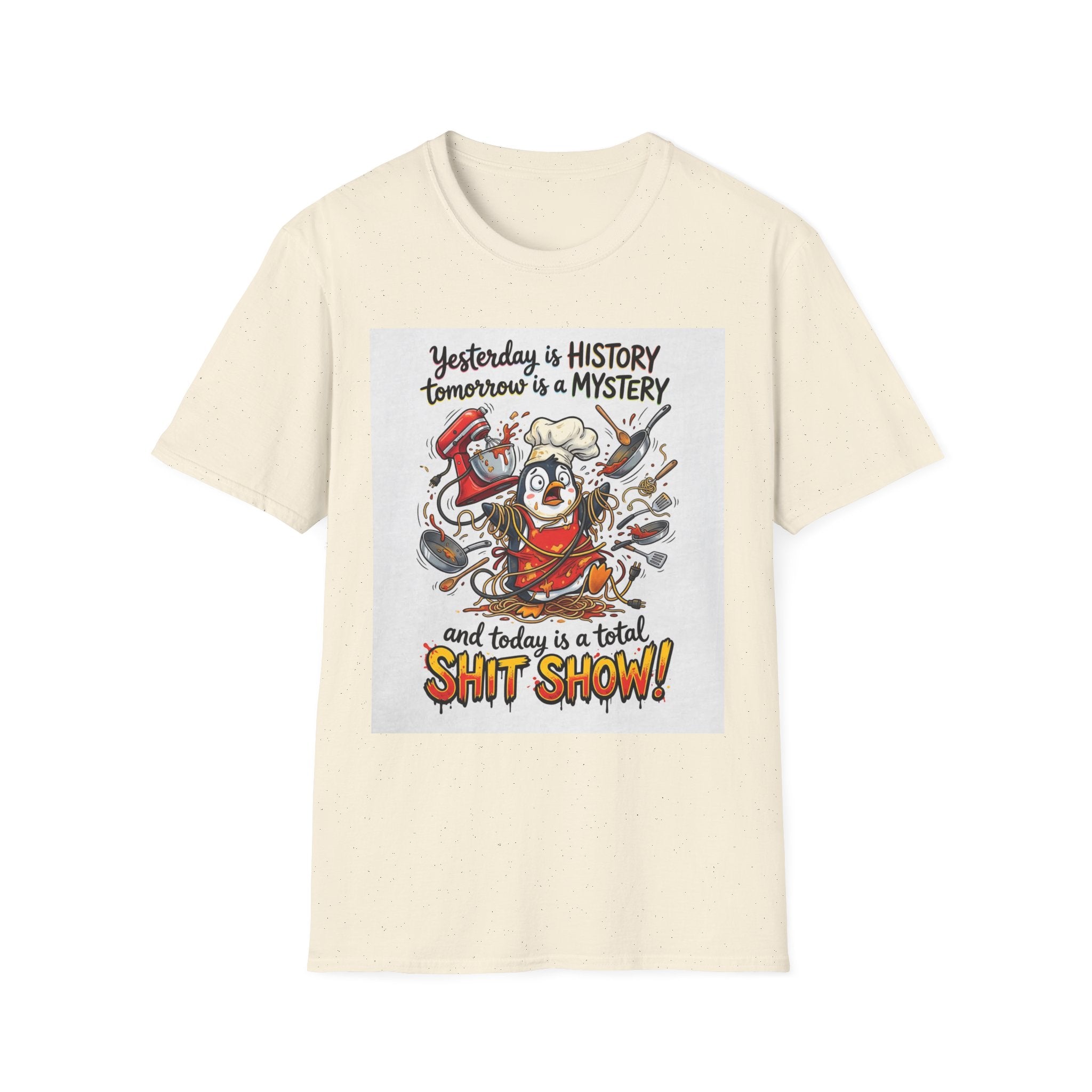 T-Shirt — "Yesterday is History, Tomorrow is a Mystery" Funny Chef Shit Show Graphic