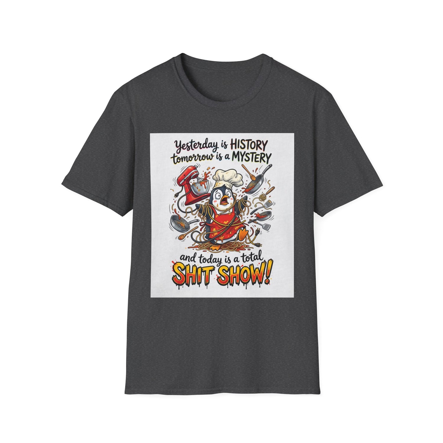 T-Shirt — "Yesterday is History, Tomorrow is a Mystery" Funny Chef Shit Show Graphic