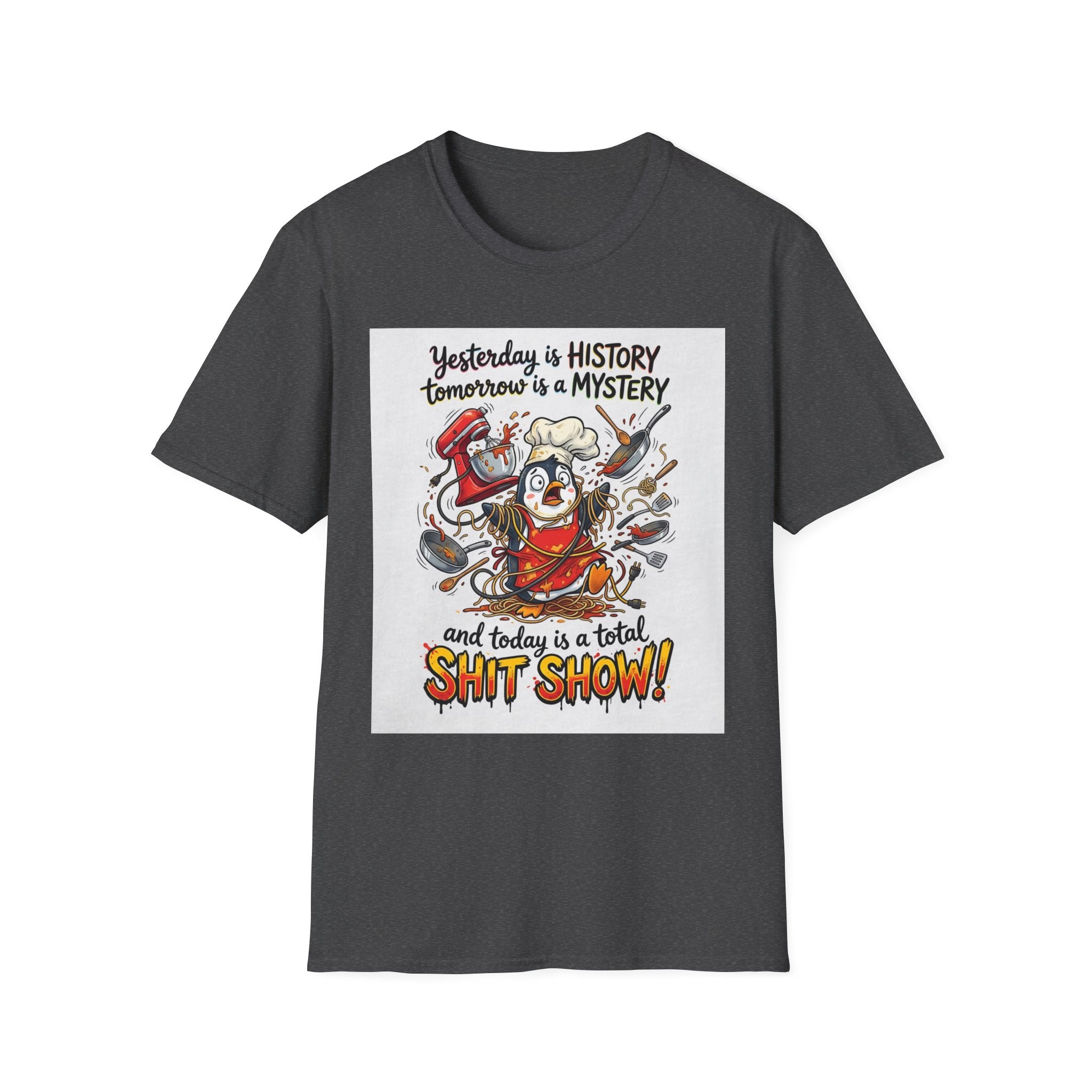 T-Shirt — "Yesterday is History, Tomorrow is a Mystery" Funny Chef Shit Show Graphic