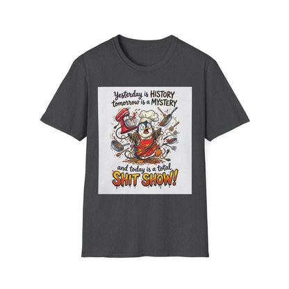 T-Shirt — "Yesterday is History, Tomorrow is a Mystery" Funny Chef Shit Show Graphic