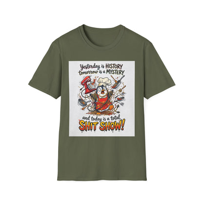 T-Shirt — "Yesterday is History, Tomorrow is a Mystery" Funny Chef Shit Show Graphic