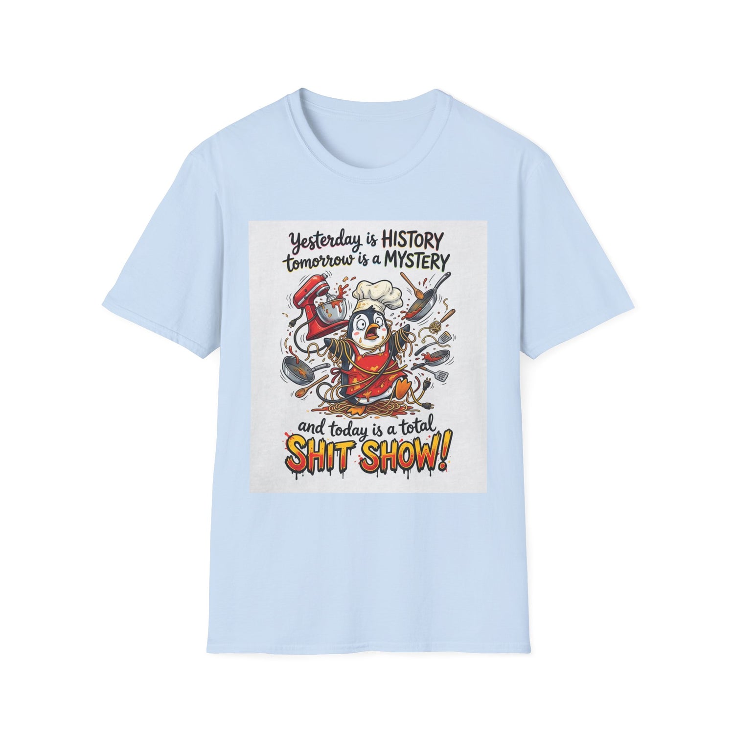 T-Shirt — "Yesterday is History, Tomorrow is a Mystery" Funny Chef Shit Show Graphic