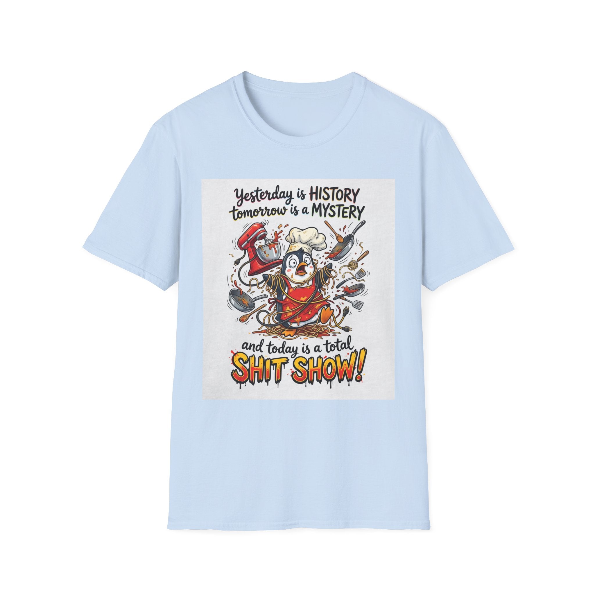 T-Shirt — "Yesterday is History, Tomorrow is a Mystery" Funny Chef Shit Show Graphic
