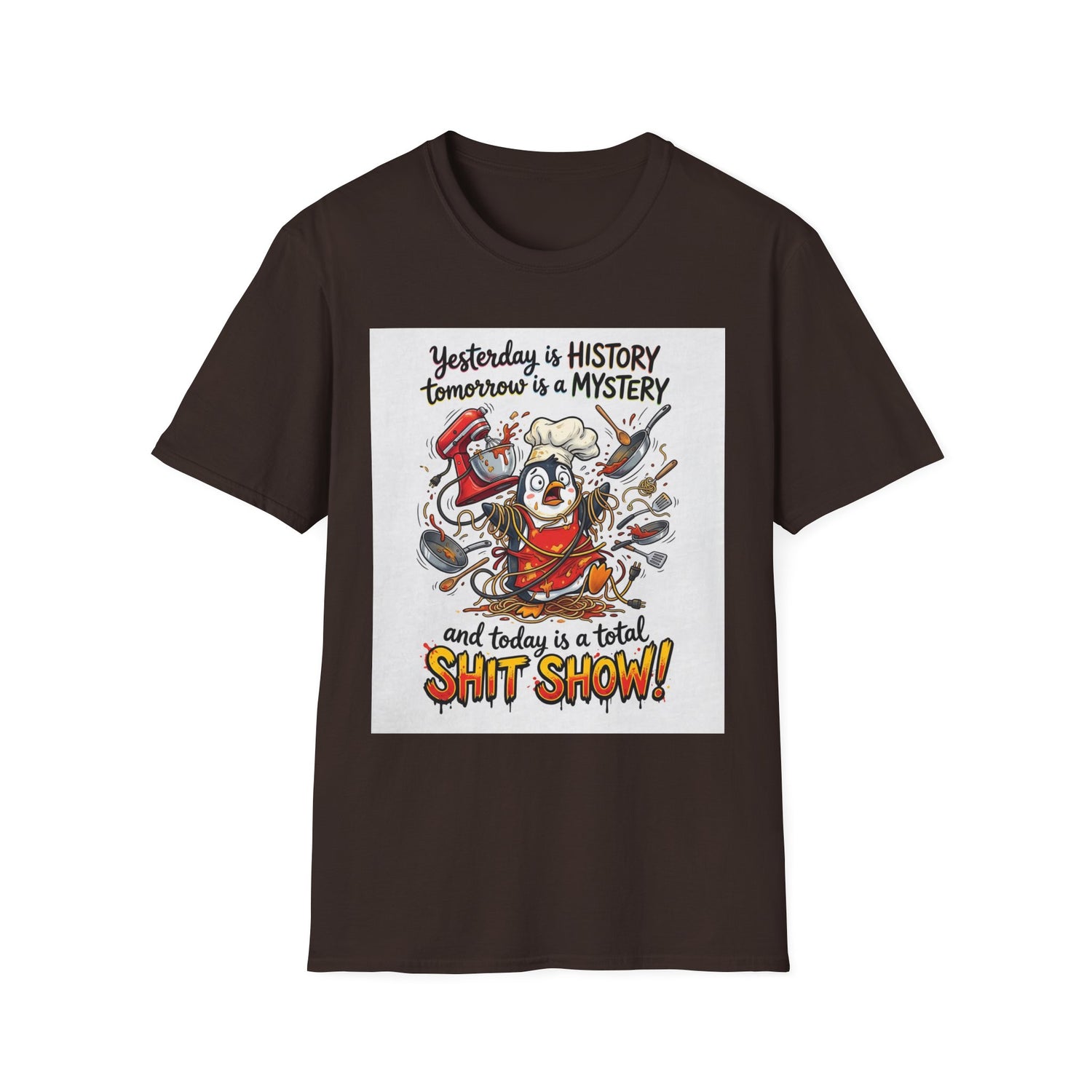 T-Shirt — "Yesterday is History, Tomorrow is a Mystery" Funny Chef Shit Show Graphic