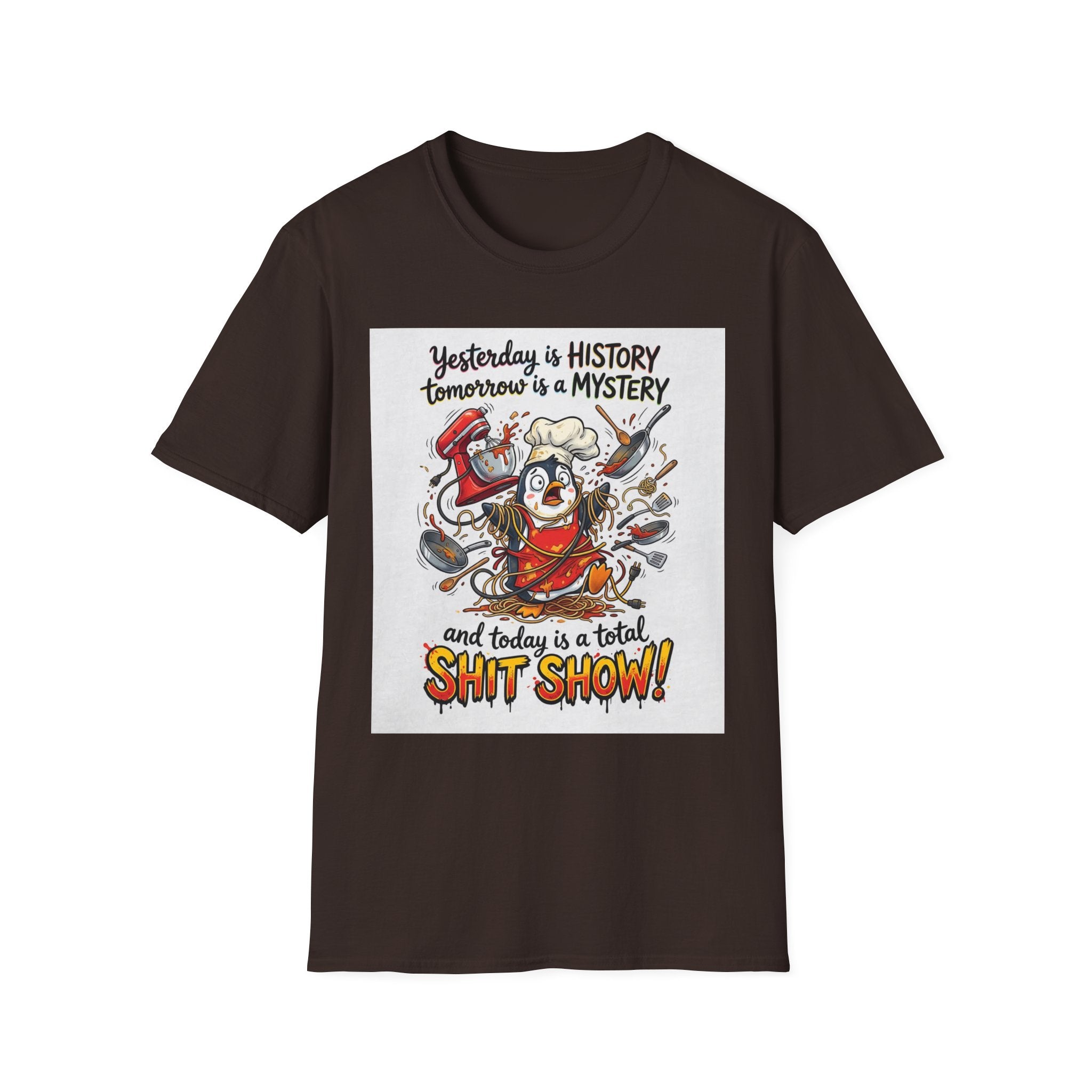 T-Shirt — "Yesterday is History, Tomorrow is a Mystery" Funny Chef Shit Show Graphic
