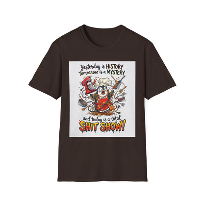 T-Shirt — "Yesterday is History, Tomorrow is a Mystery" Funny Chef Shit Show Graphic