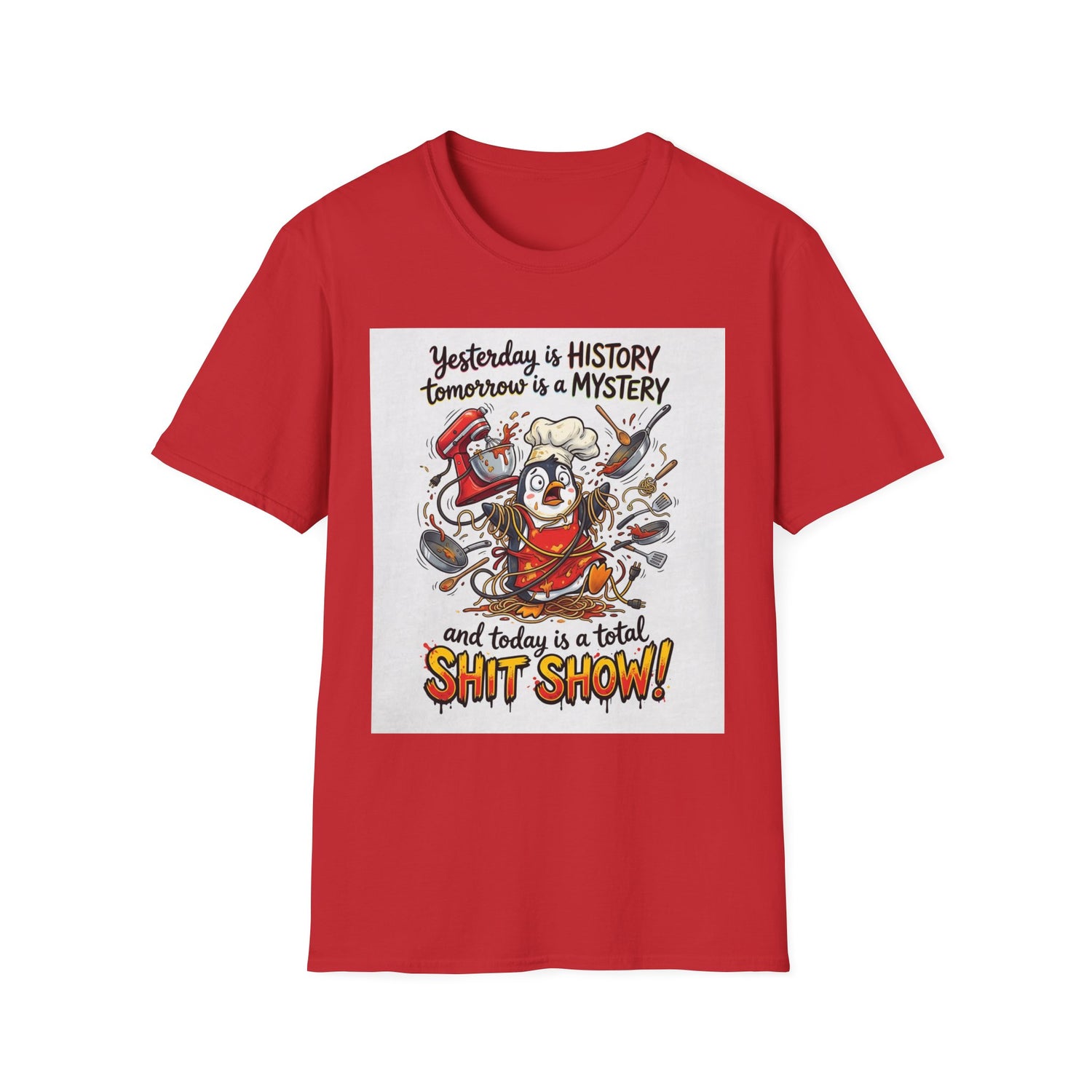T-Shirt — "Yesterday is History, Tomorrow is a Mystery" Funny Chef Shit Show Graphic