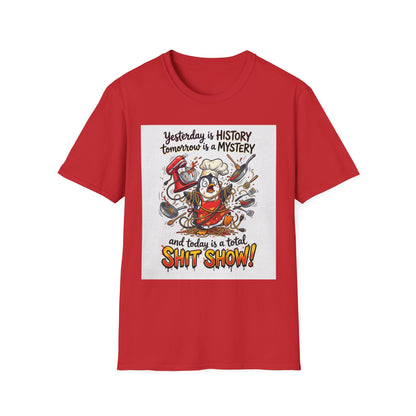 T-Shirt — "Yesterday is History, Tomorrow is a Mystery" Funny Chef Shit Show Graphic