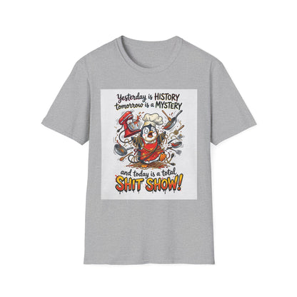 T-Shirt — "Yesterday is History, Tomorrow is a Mystery" Funny Chef Shit Show Graphic