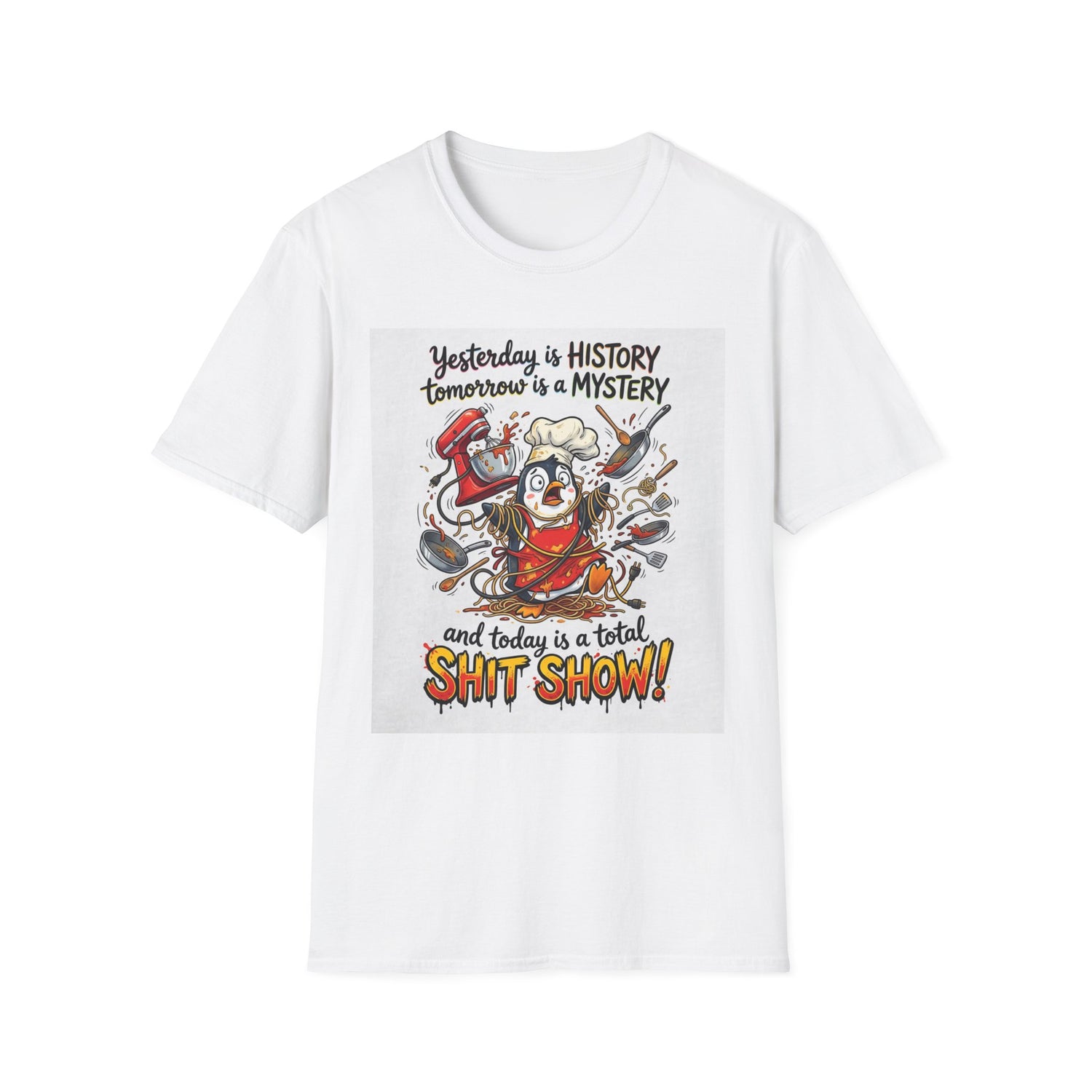 T-Shirt — "Yesterday is History, Tomorrow is a Mystery" Funny Chef Shit Show Graphic