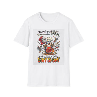 T-Shirt — "Yesterday is History, Tomorrow is a Mystery" Funny Chef Shit Show Graphic