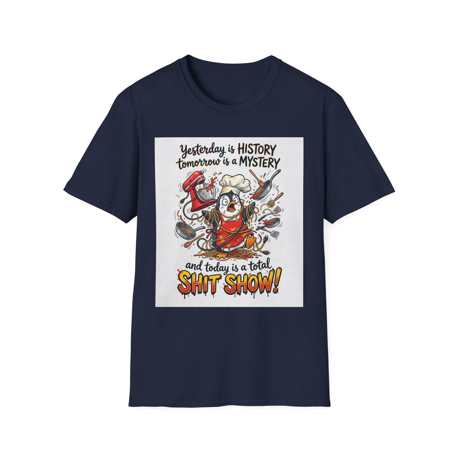 T-Shirt — "Yesterday is History, Tomorrow is a Mystery" Funny Chef Shit Show Graphic