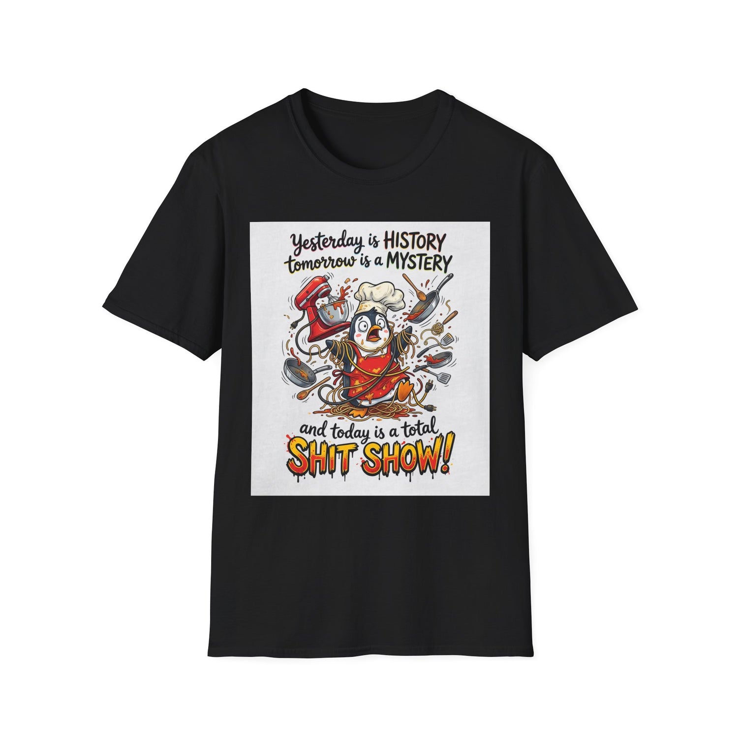 T-Shirt — "Yesterday is History, Tomorrow is a Mystery" Funny Chef Shit Show Graphic